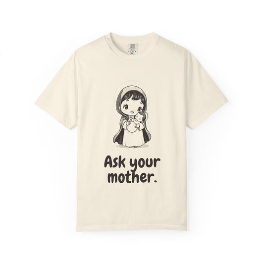 The Virgin Mary · “Ask your mother.” — Garment-Dyed One-Ink Tee