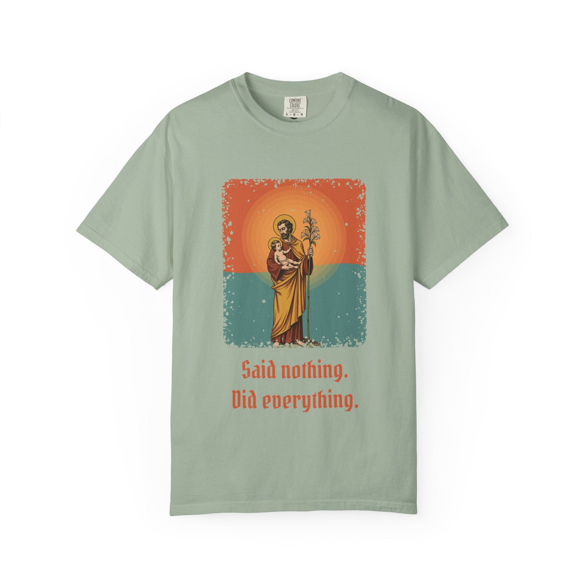 St Joseph · “Said nothing. Did everything.” — Garment-Dyed T-Shirt