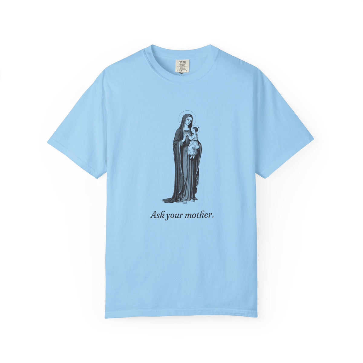 The Virgin Mary · “Ask your mother.” — Garment-Dyed One-Ink Tee