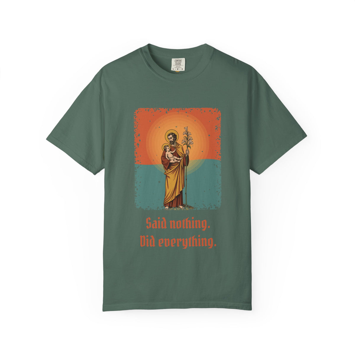 St Joseph · “Said nothing. Did everything.” — Garment-Dyed T-Shirt