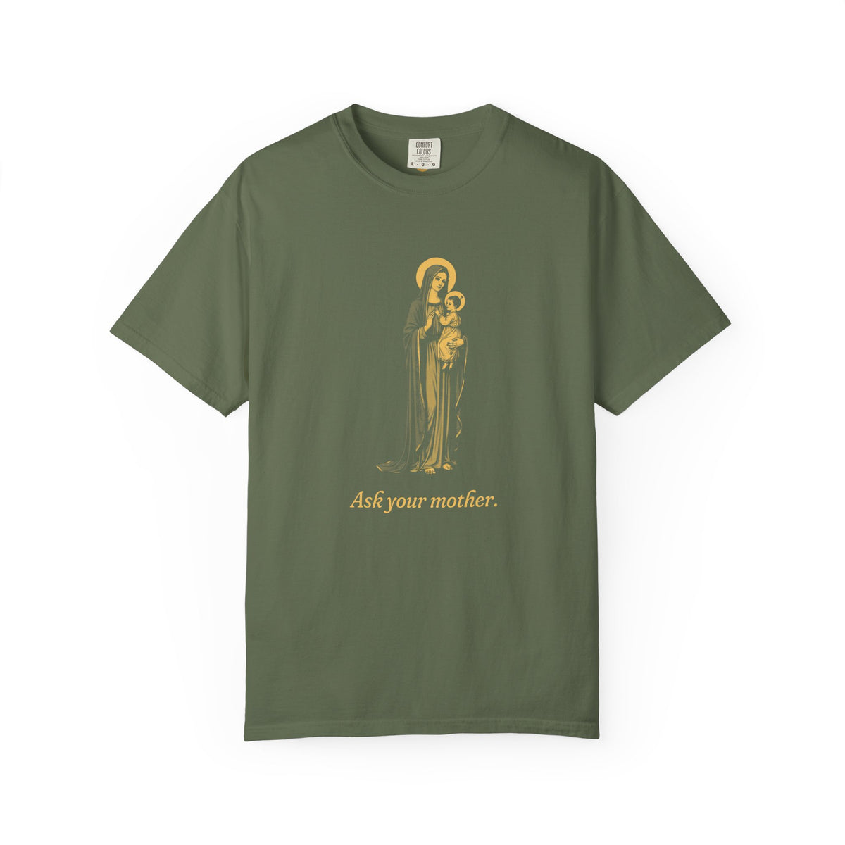 The Virgin Mary · “Ask your mother.” — Garment-Dyed One-Ink Tee