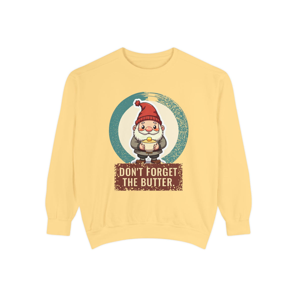 Tomte · “Don't forget the butter.” — Garment-Dyed Sweatshirt