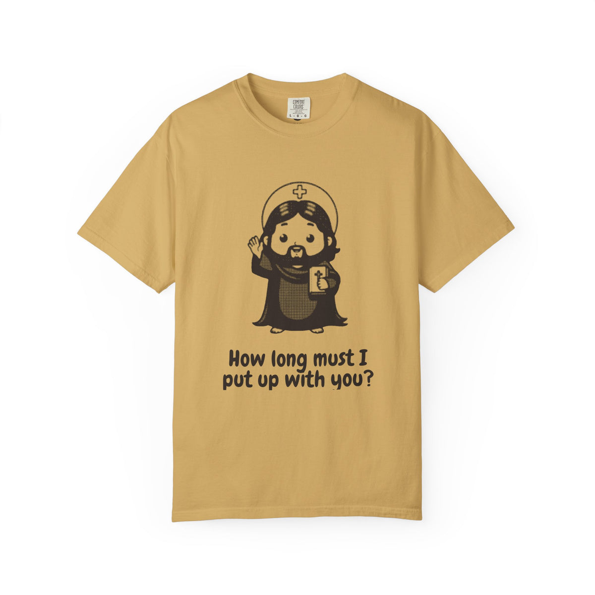 Jesus Christ · “How long must I put up with you?” — Garment-Dyed One-Ink Tee