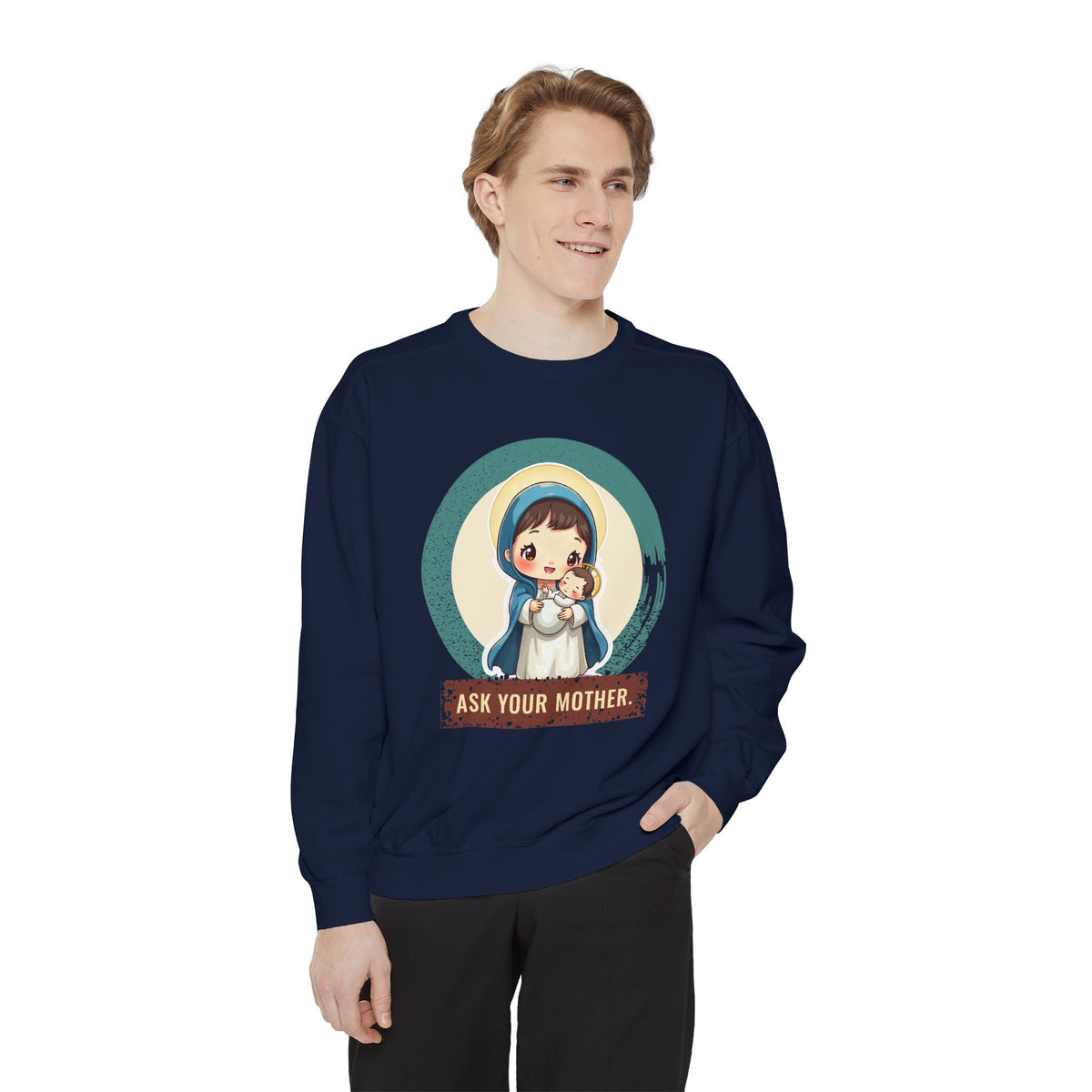 The Virgin Mary · “Ask your mother.” — Garment-Dyed Sweatshirt