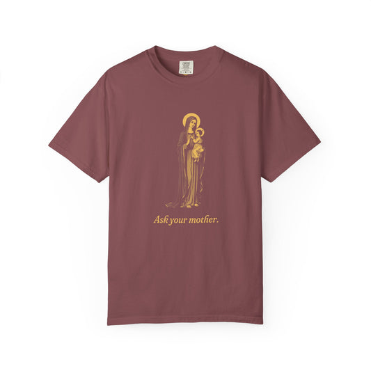 The Virgin Mary · “Ask your mother.” — Garment-Dyed One-Ink Tee