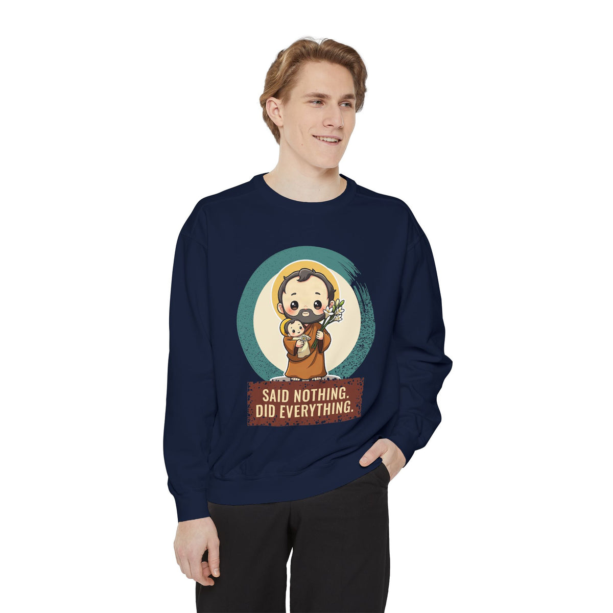 St Joseph · “Said nothing. Did everything.” — Garment-Dyed Sweatshirt