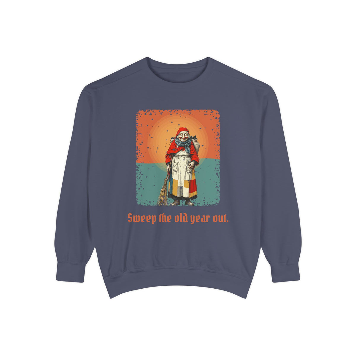 La Befana · “Sweep the old year out.” — Garment-Dyed Sweatshirt