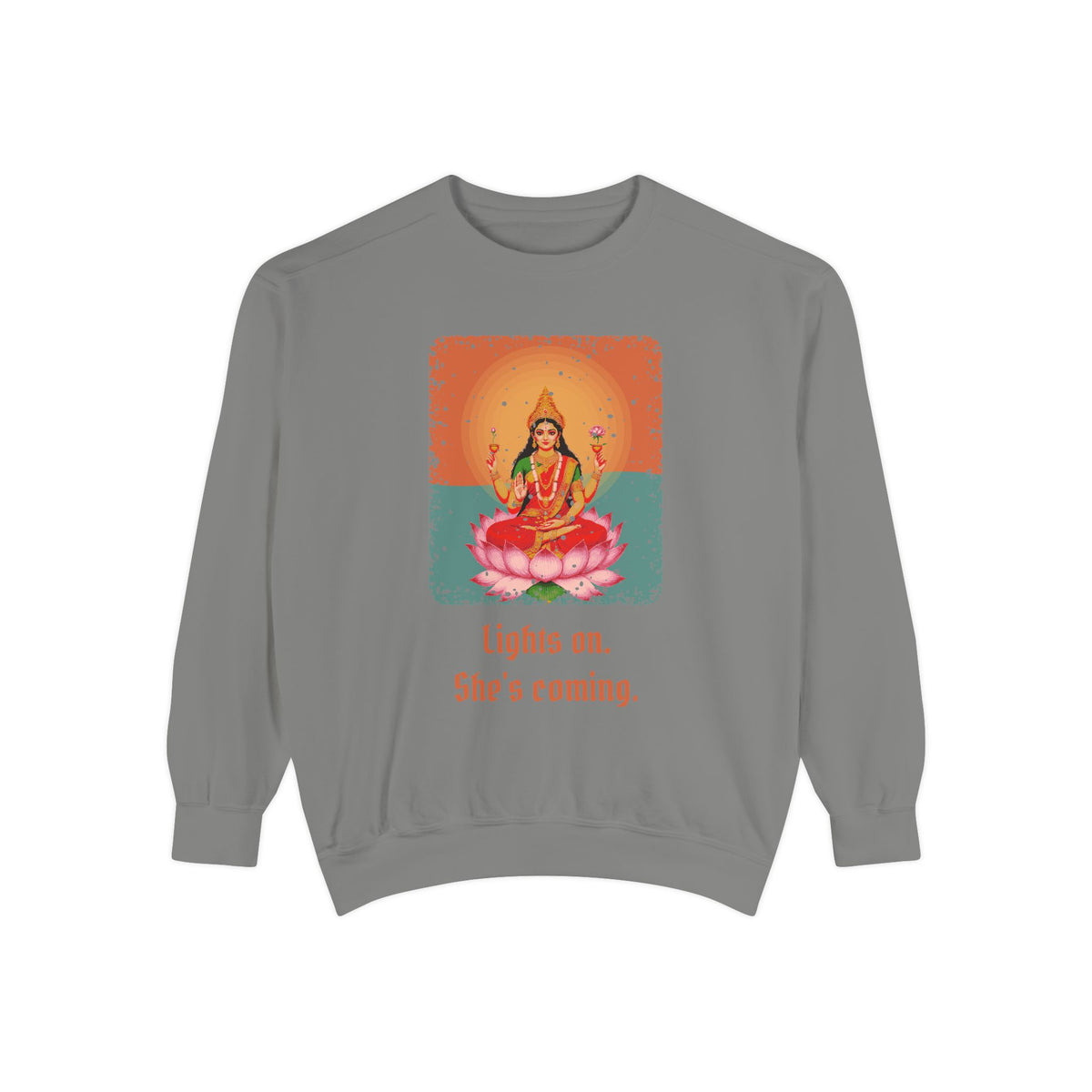 Lakshmi · “Lights on. She's coming.” — Garment-Dyed Sweatshirt