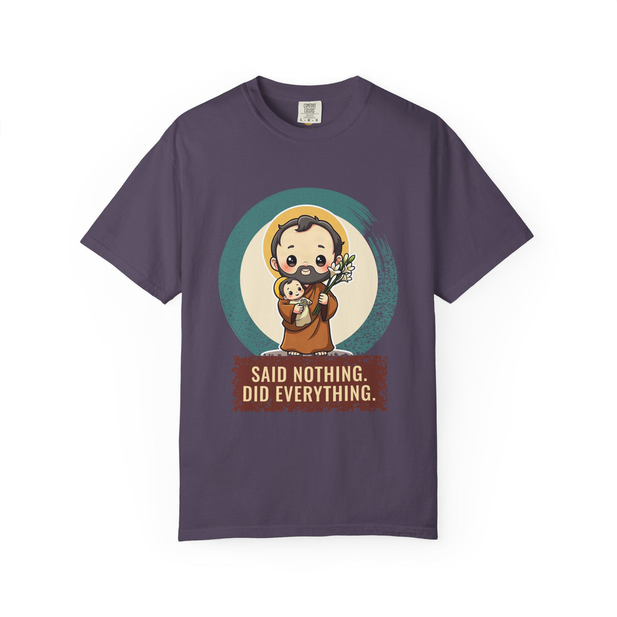 St Joseph · “Said nothing. Did everything.” — Garment-Dyed T-Shirt
