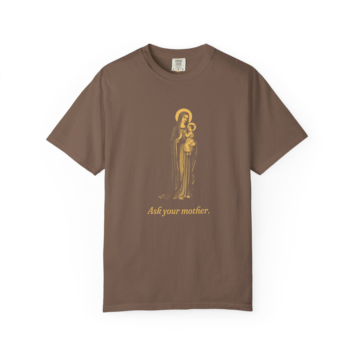 The Virgin Mary · “Ask your mother.” — Garment-Dyed One-Ink Tee