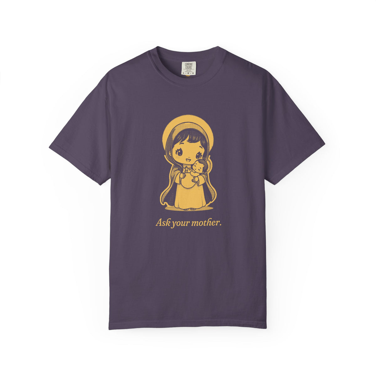 The Virgin Mary · “Ask your mother.” — Garment-Dyed One-Ink Tee