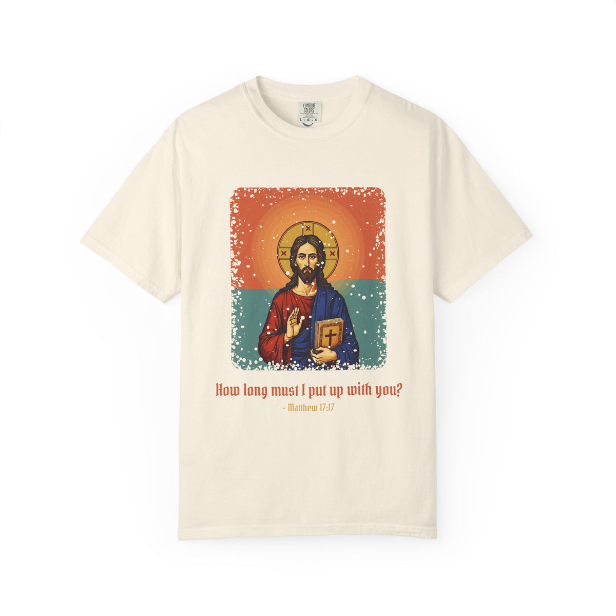Jesus Christ · “How long must I put up with you?” — Garment-Dyed T-Shirt
