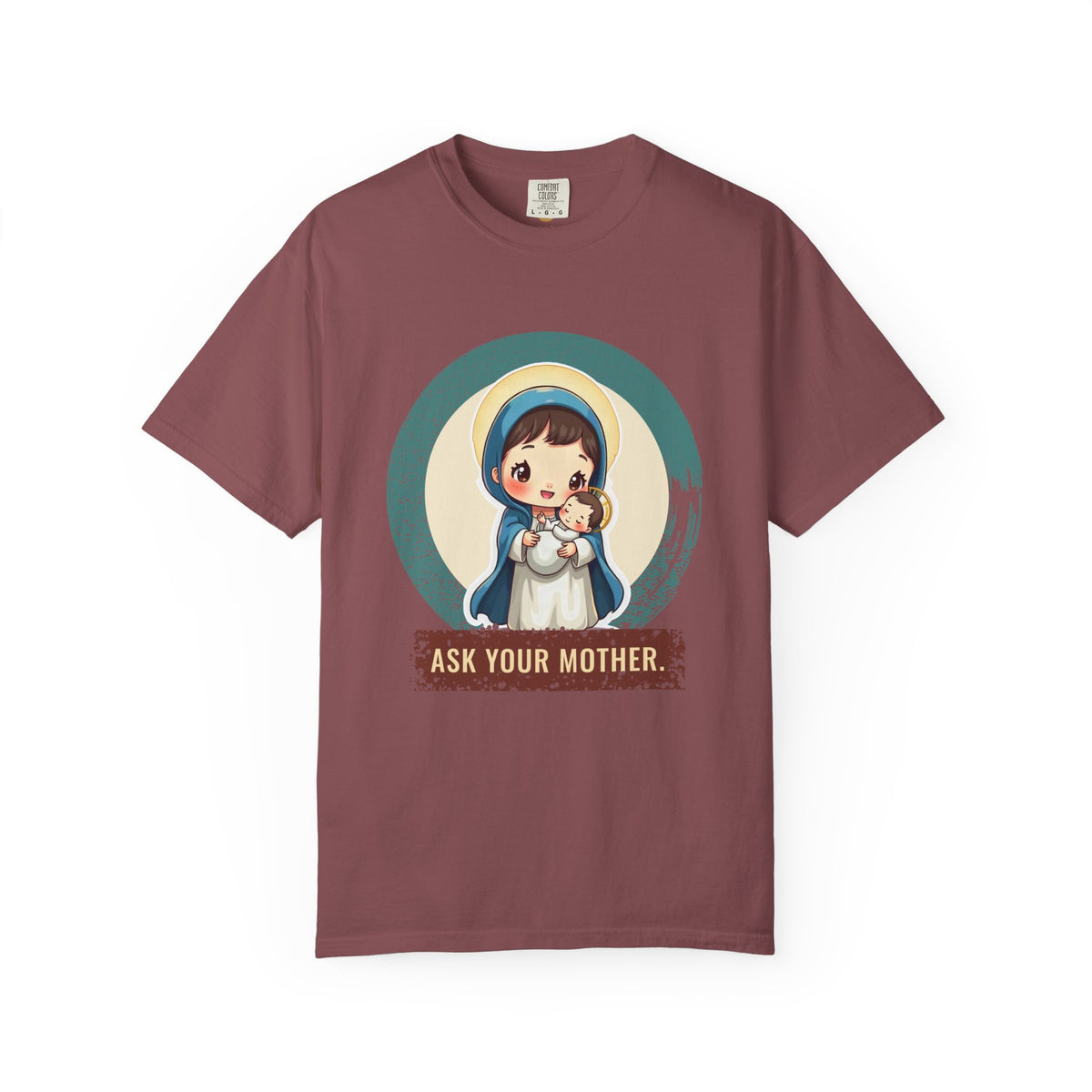 The Virgin Mary · “Ask your mother.” — Garment-Dyed T-Shirt