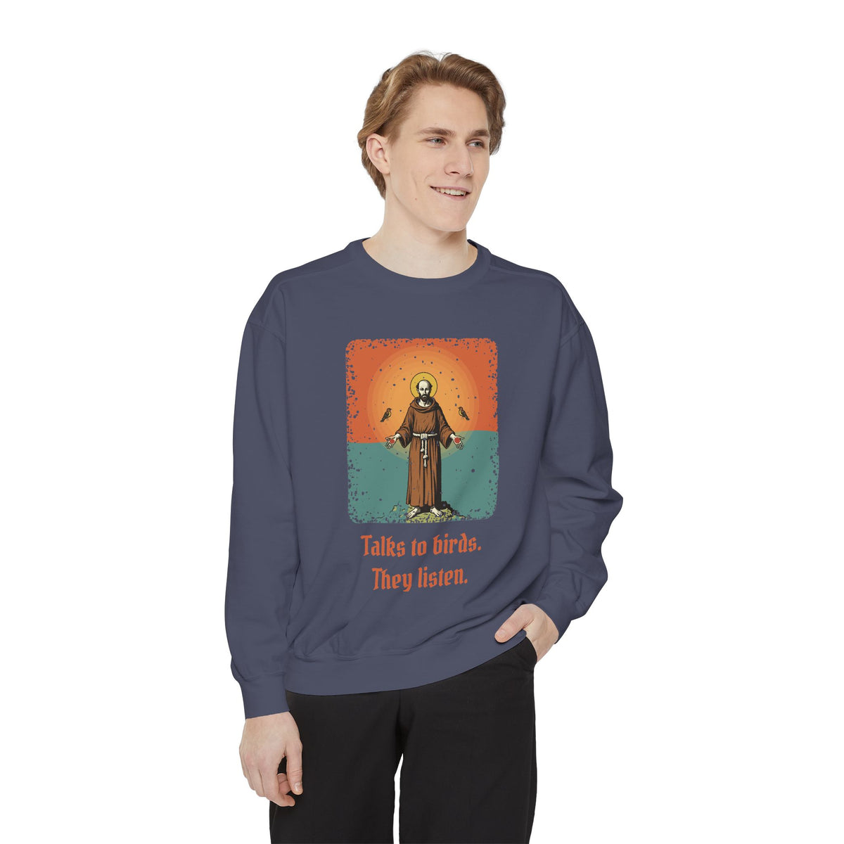 St Francis of Assisi · “Talks to birds. They listen.” — Garment-Dyed Sweatshirt