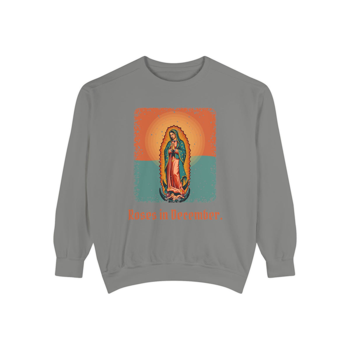 Our Lady of Guadalupe · “Roses in December.” — Garment-Dyed Sweatshirt