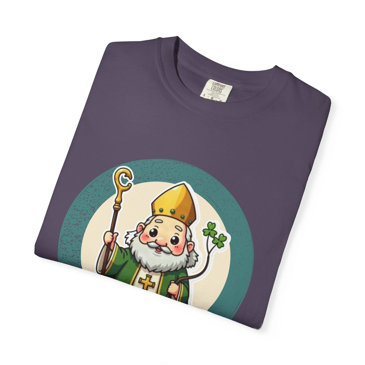 St Patrick · “He came back anyway.” — Garment-Dyed T-Shirt