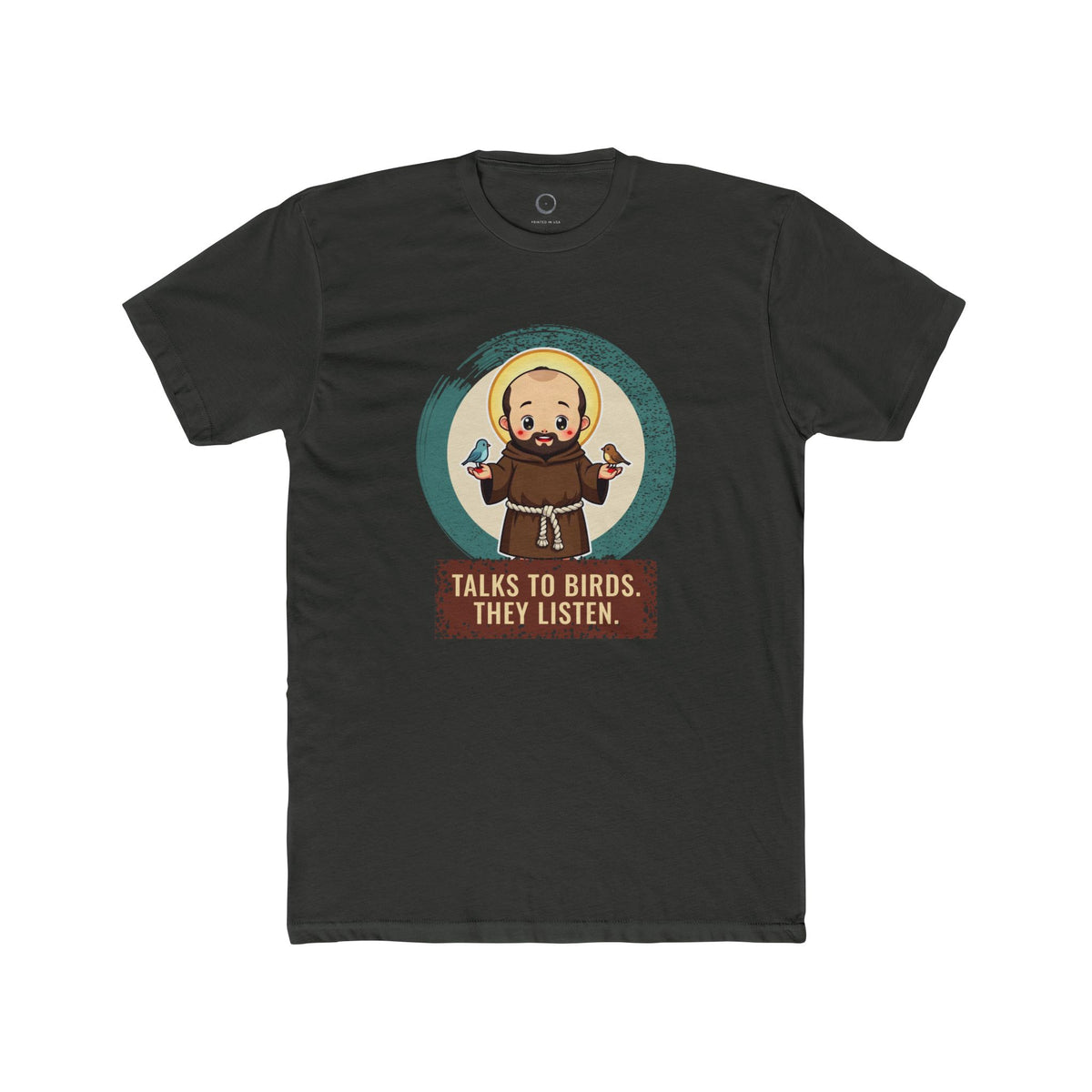 St Francis of Assisi · “Talks to birds. They listen.” — Unisex T-Shirt