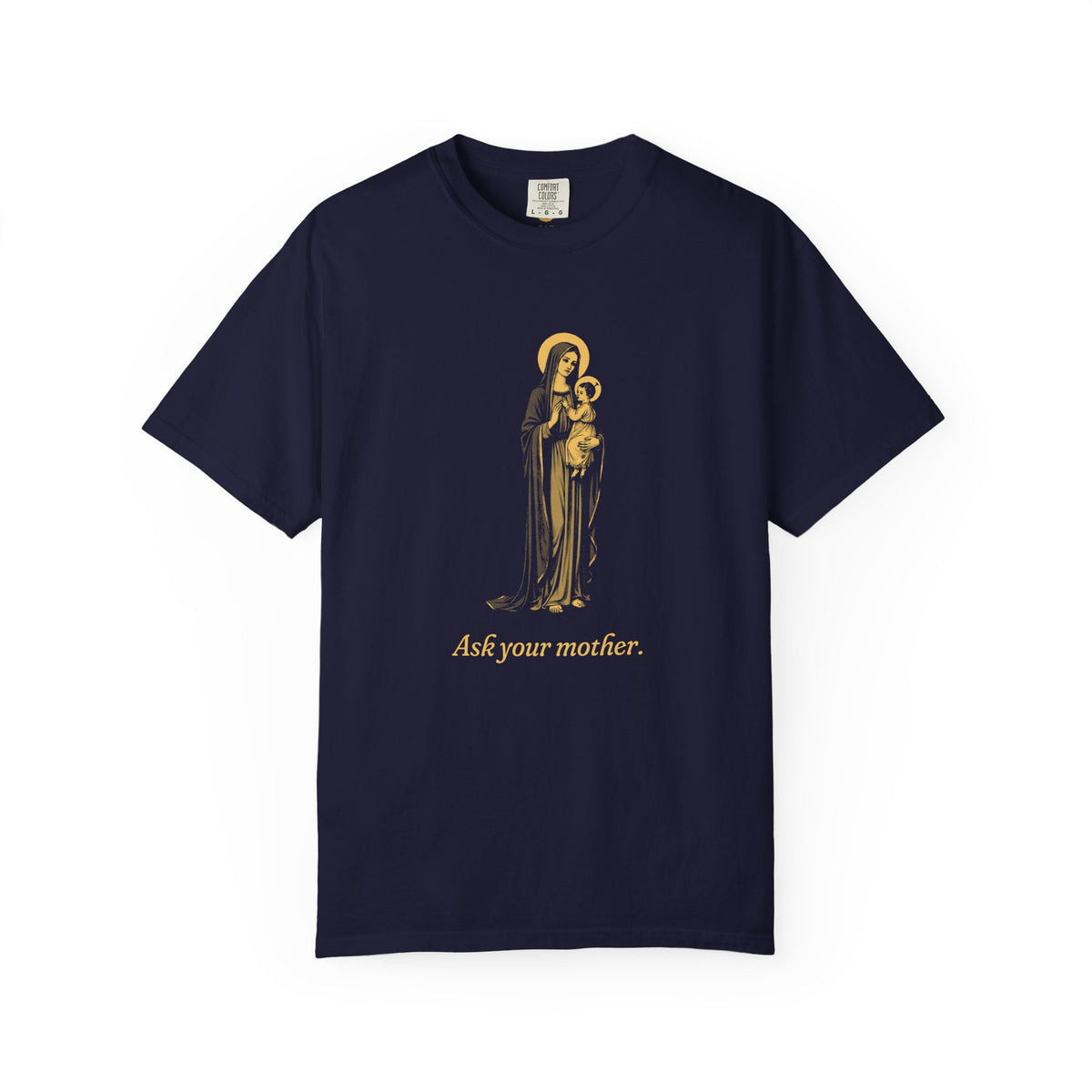 The Virgin Mary · “Ask your mother.” — Garment-Dyed One-Ink Tee