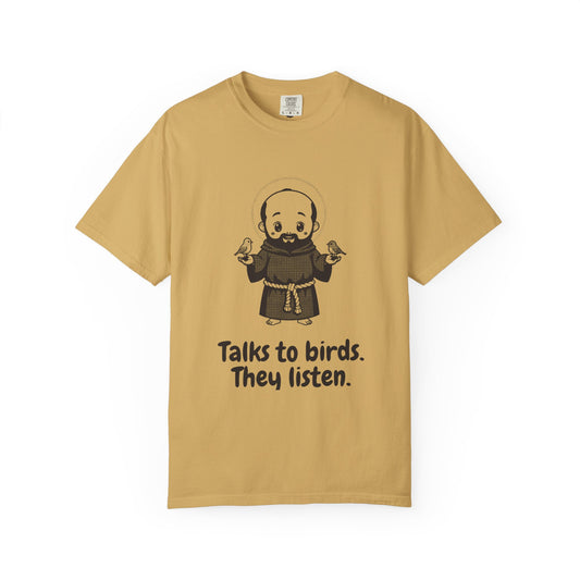 St Francis of Assisi · “Talks to birds. They listen.” — Garment-Dyed One-Ink Tee