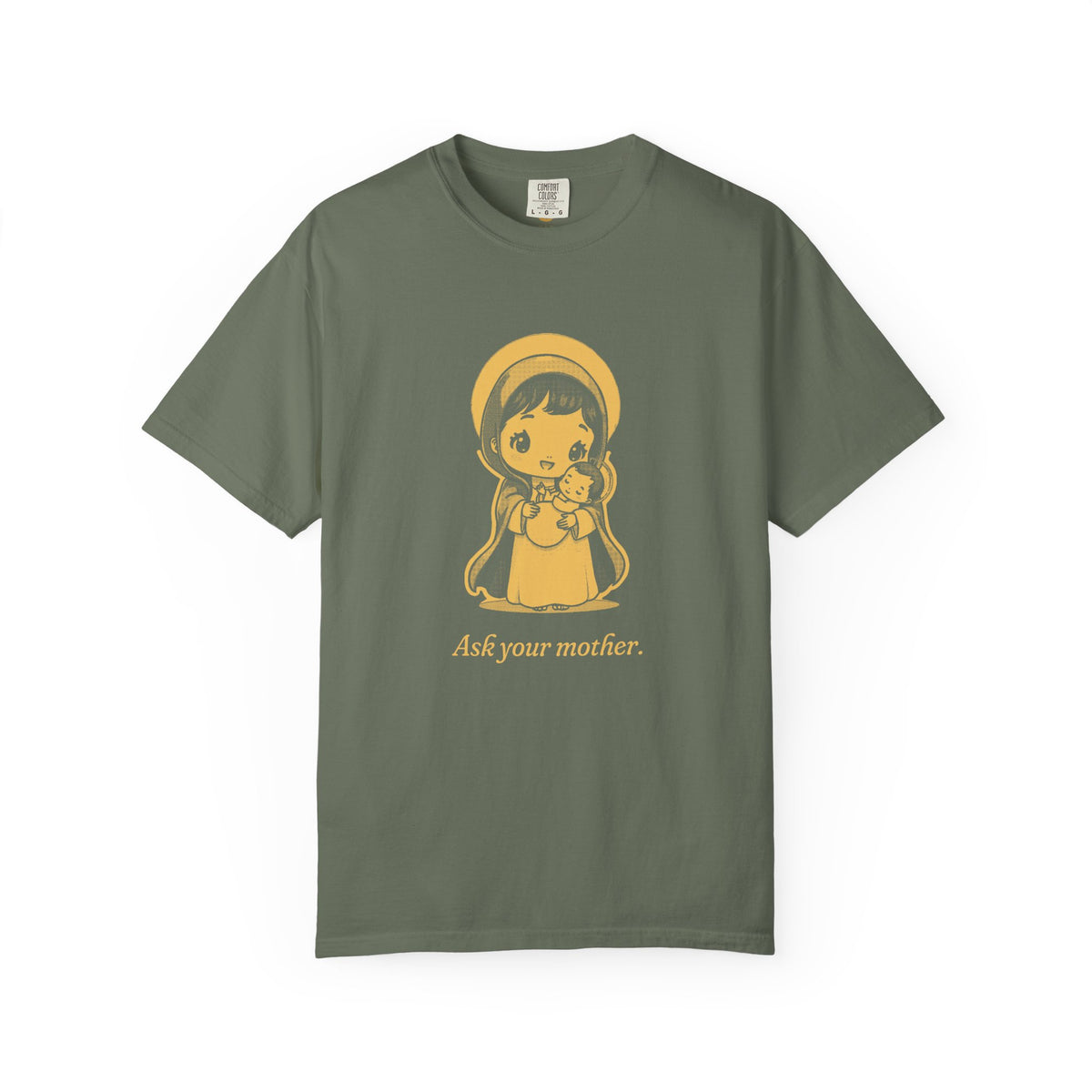 The Virgin Mary · “Ask your mother.” — Garment-Dyed One-Ink Tee