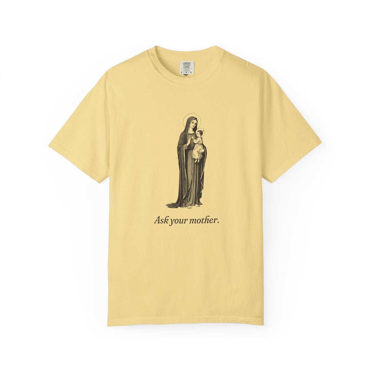 The Virgin Mary · “Ask your mother.” — Garment-Dyed One-Ink Tee