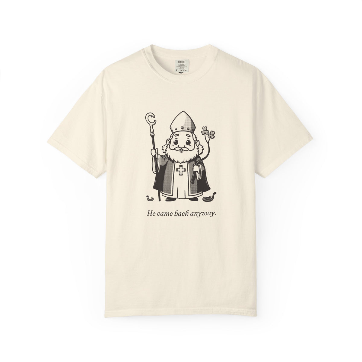 St Patrick · “He came back anyway.” — Garment-Dyed One-Ink Tee