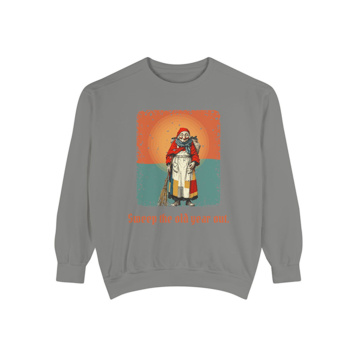La Befana · “Sweep the old year out.” — Garment-Dyed Sweatshirt
