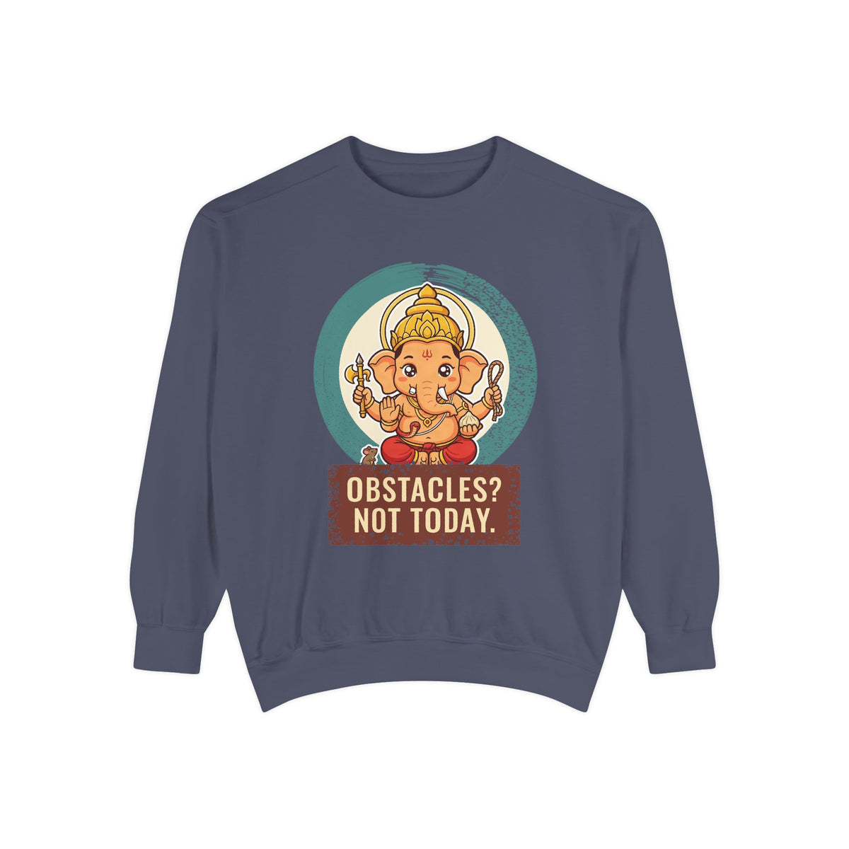Ganesha · “First things first.” — Garment-Dyed Sweatshirt