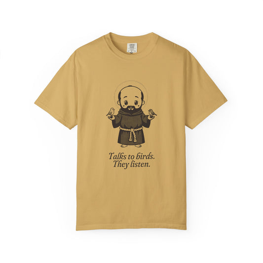 St Francis of Assisi · “Talks to birds. They listen.” — Garment-Dyed One-Ink Tee