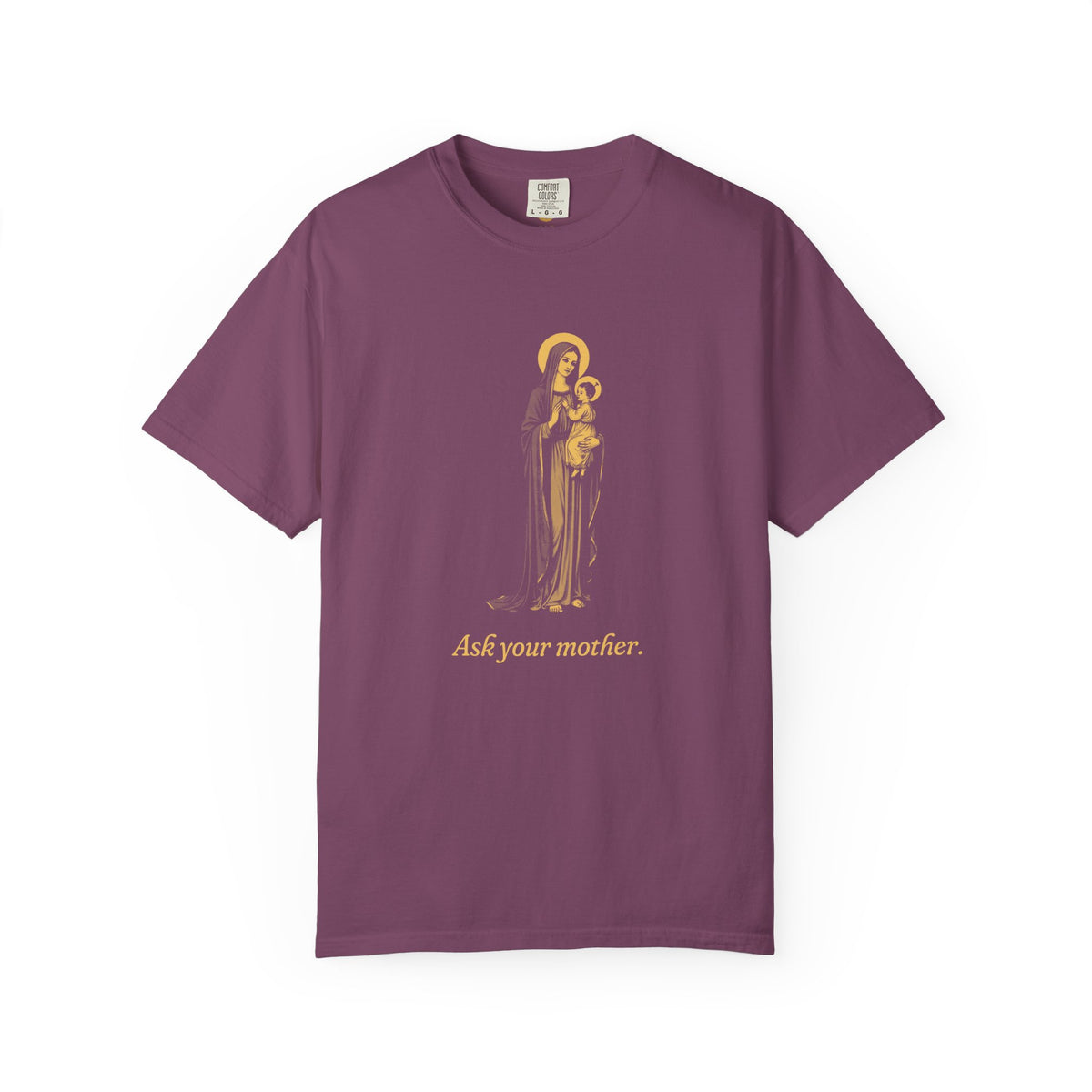 The Virgin Mary · “Ask your mother.” — Garment-Dyed One-Ink Tee