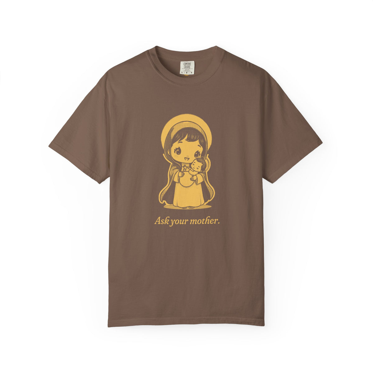 The Virgin Mary · “Ask your mother.” — Garment-Dyed One-Ink Tee