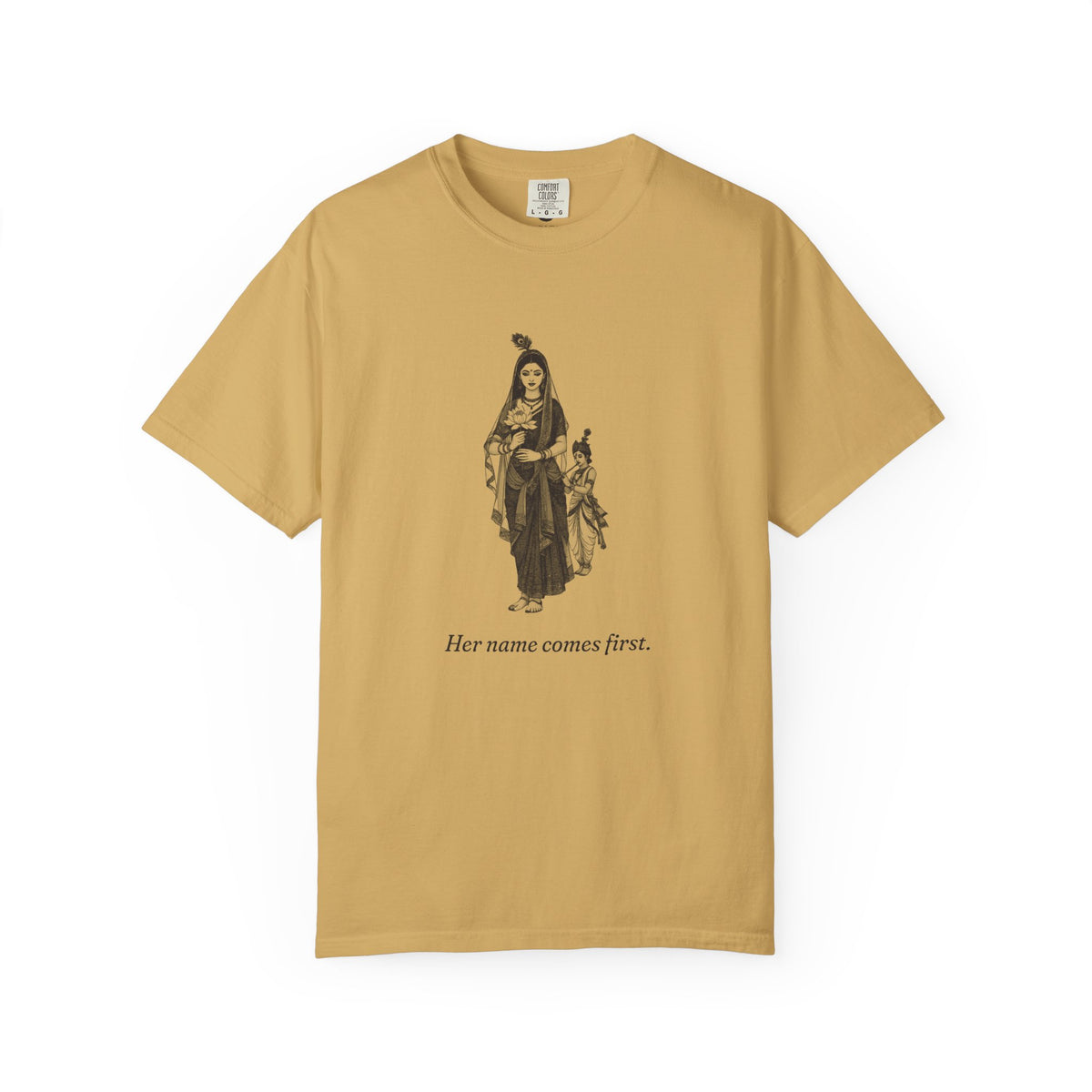 Radha · “Her name comes first.” — Garment-Dyed One-Ink Tee