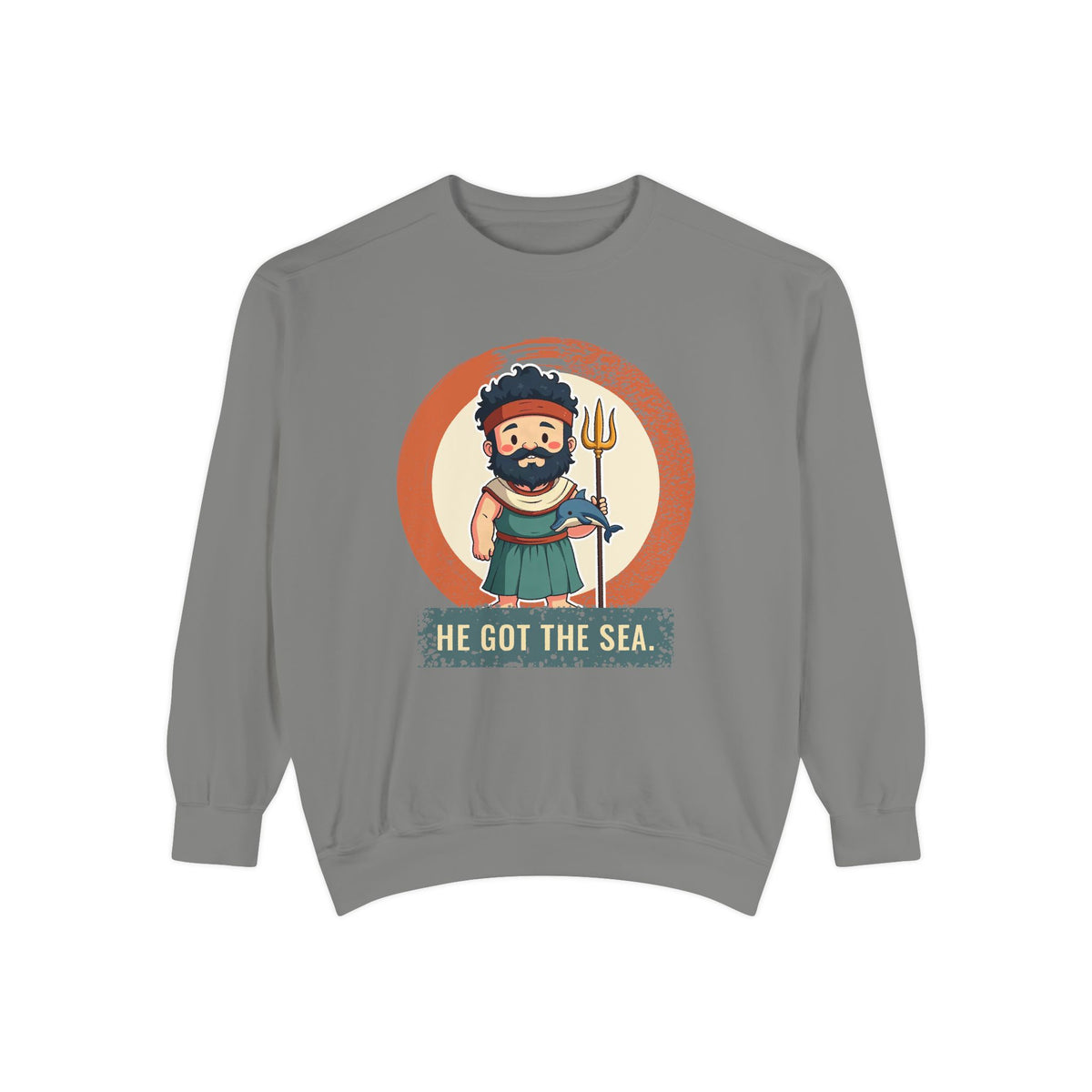 Poseidon · “He got the sea.” — Garment-Dyed Sweatshirt