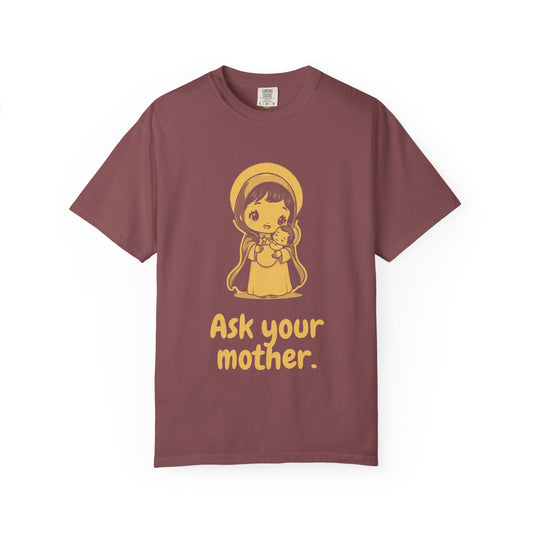 The Virgin Mary · “Ask your mother.” — Garment-Dyed One-Ink Tee
