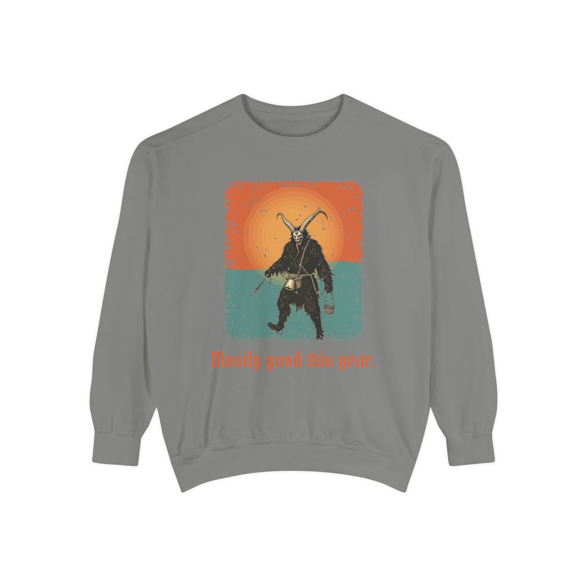 Krampus · “Mostly good this year.” — Garment-Dyed Sweatshirt
