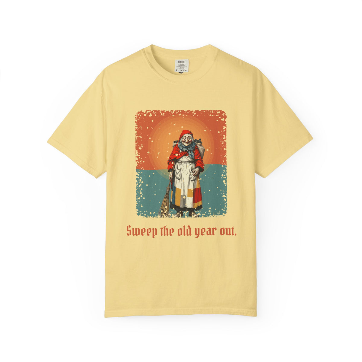 La Befana · “Sweep the old year out.” — Garment-Dyed T-Shirt