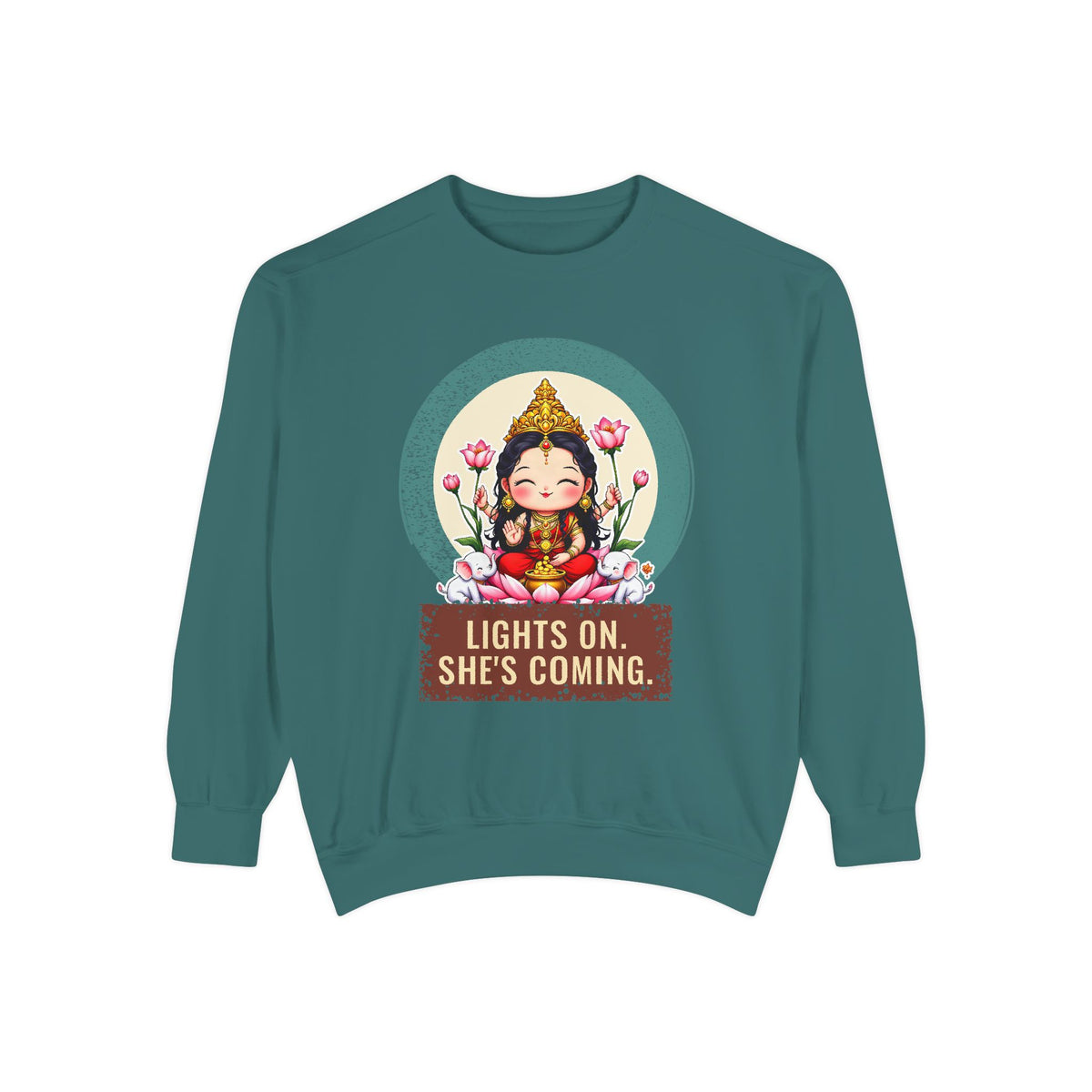 Lakshmi · “Lights on. She's coming.” — Garment-Dyed Sweatshirt