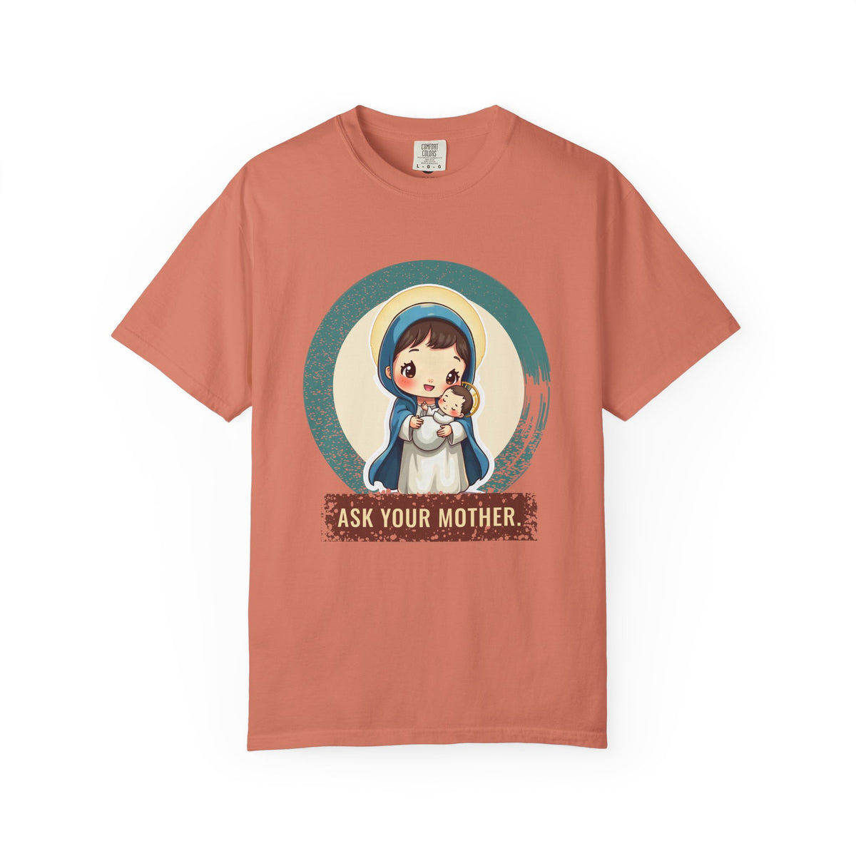 The Virgin Mary · “Ask your mother.” — Garment-Dyed T-Shirt