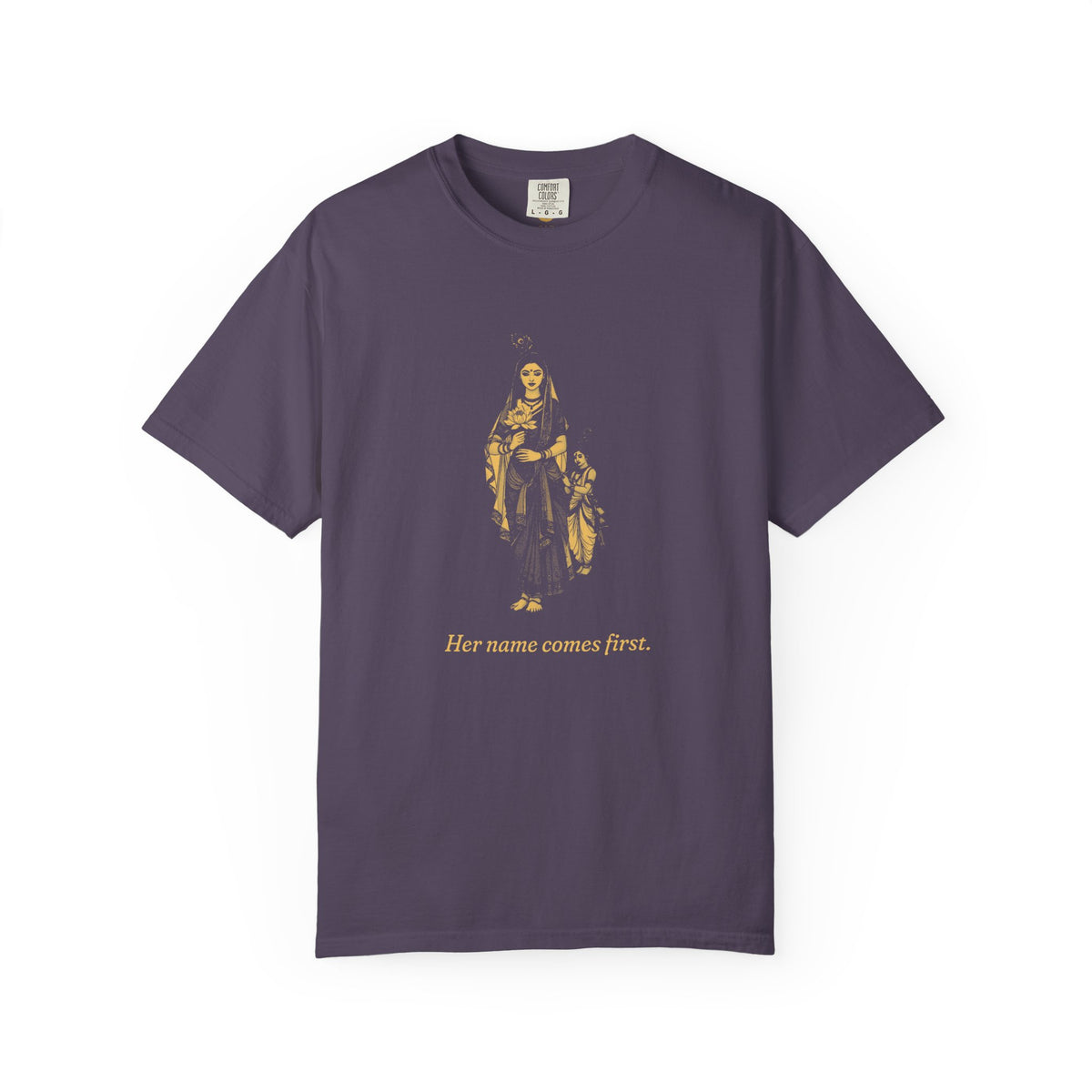 Radha · “Her name comes first.” — Garment-Dyed One-Ink Tee