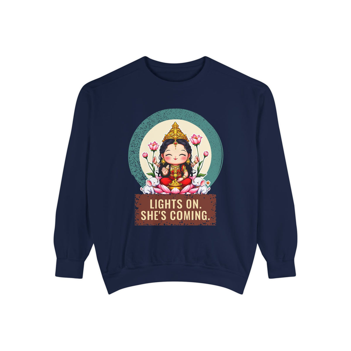 Lakshmi · “Lights on. She's coming.” — Garment-Dyed Sweatshirt