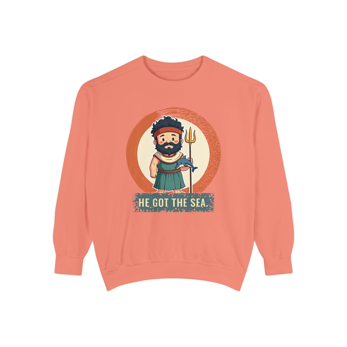 Poseidon · “He got the sea.” — Garment-Dyed Sweatshirt