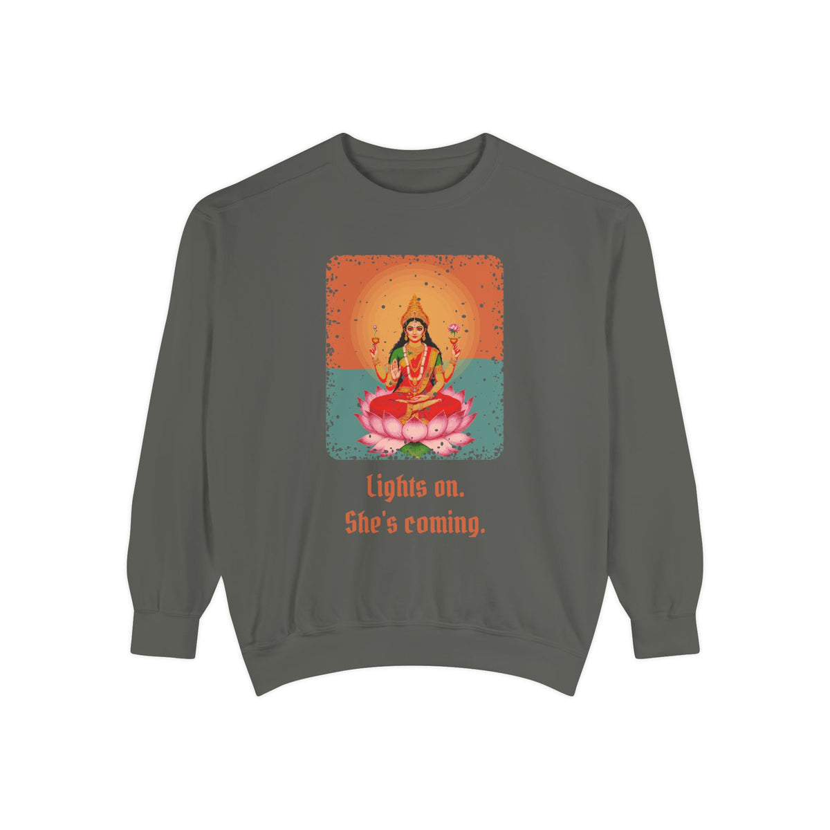 Lakshmi · “Lights on. She's coming.” — Garment-Dyed Sweatshirt