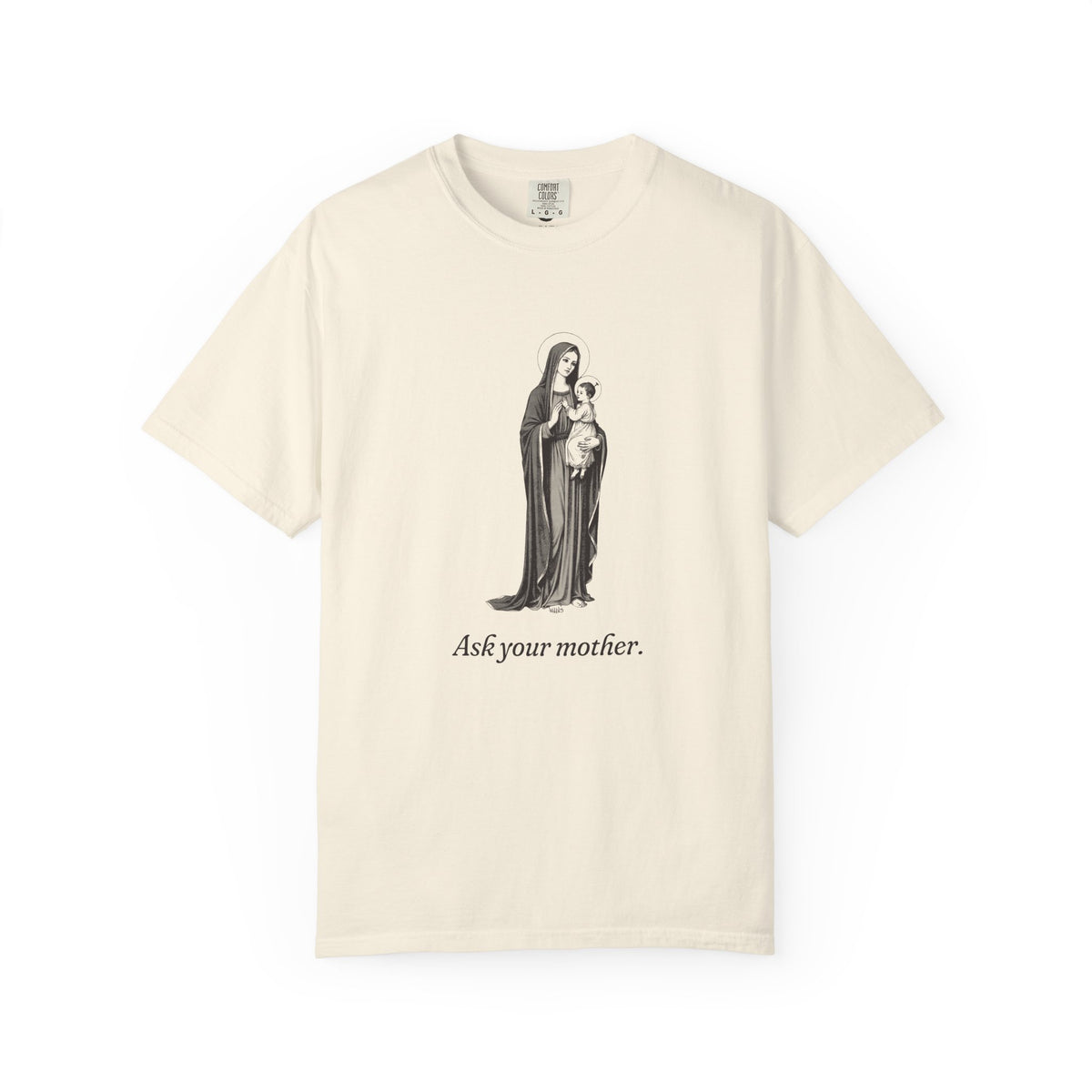 The Virgin Mary · “Ask your mother.” — Garment-Dyed One-Ink Tee