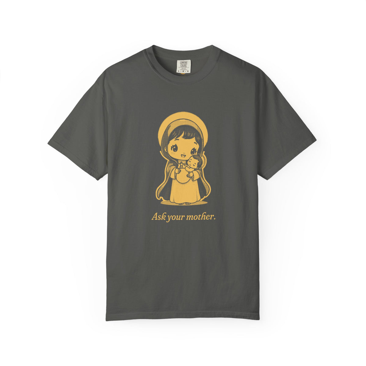 The Virgin Mary · “Ask your mother.” — Garment-Dyed One-Ink Tee