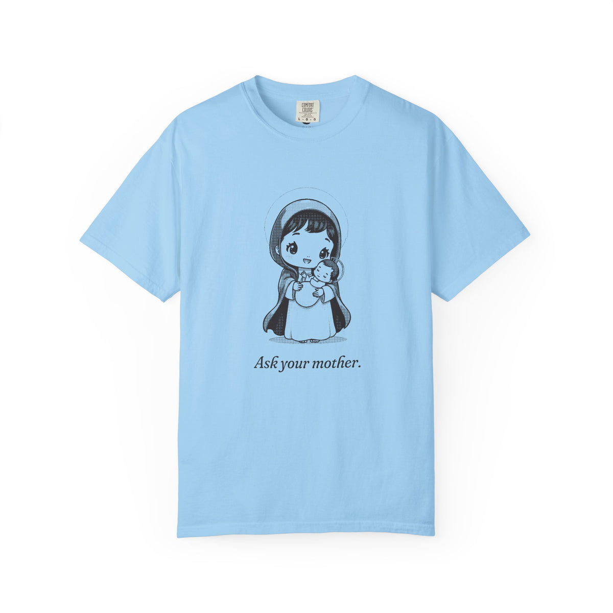 The Virgin Mary · “Ask your mother.” — Garment-Dyed One-Ink Tee