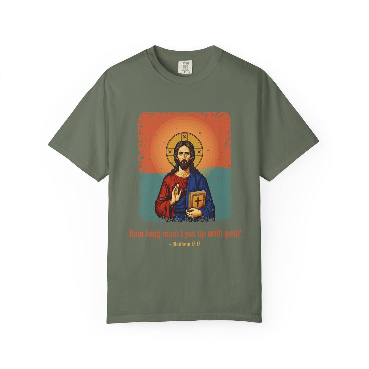 Jesus Christ · “How long must I put up with you?” — Garment-Dyed T-Shirt