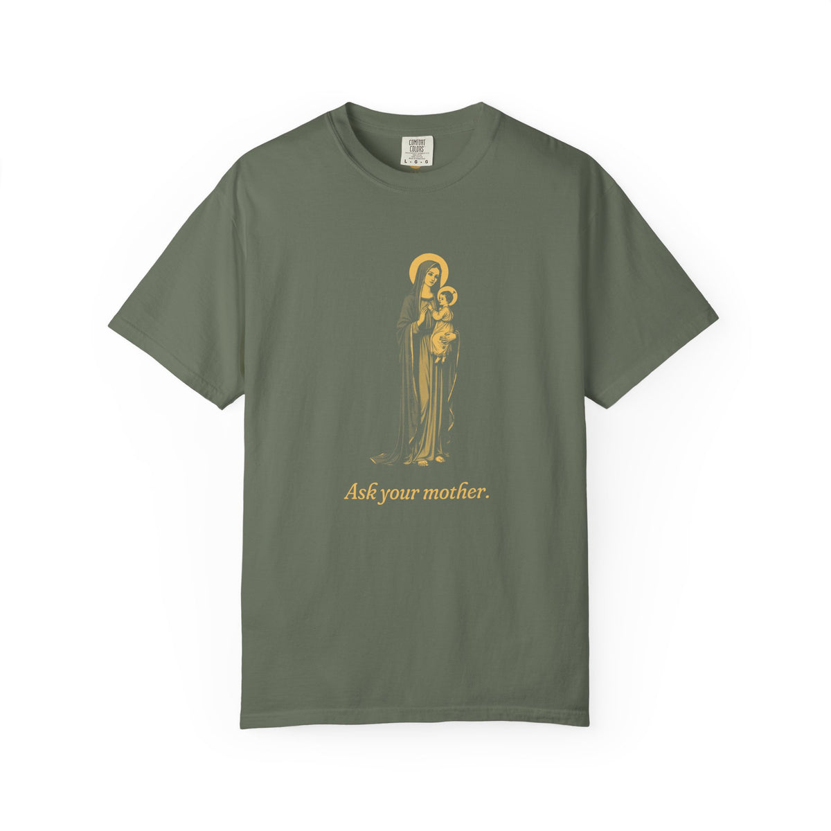 The Virgin Mary · “Ask your mother.” — Garment-Dyed One-Ink Tee