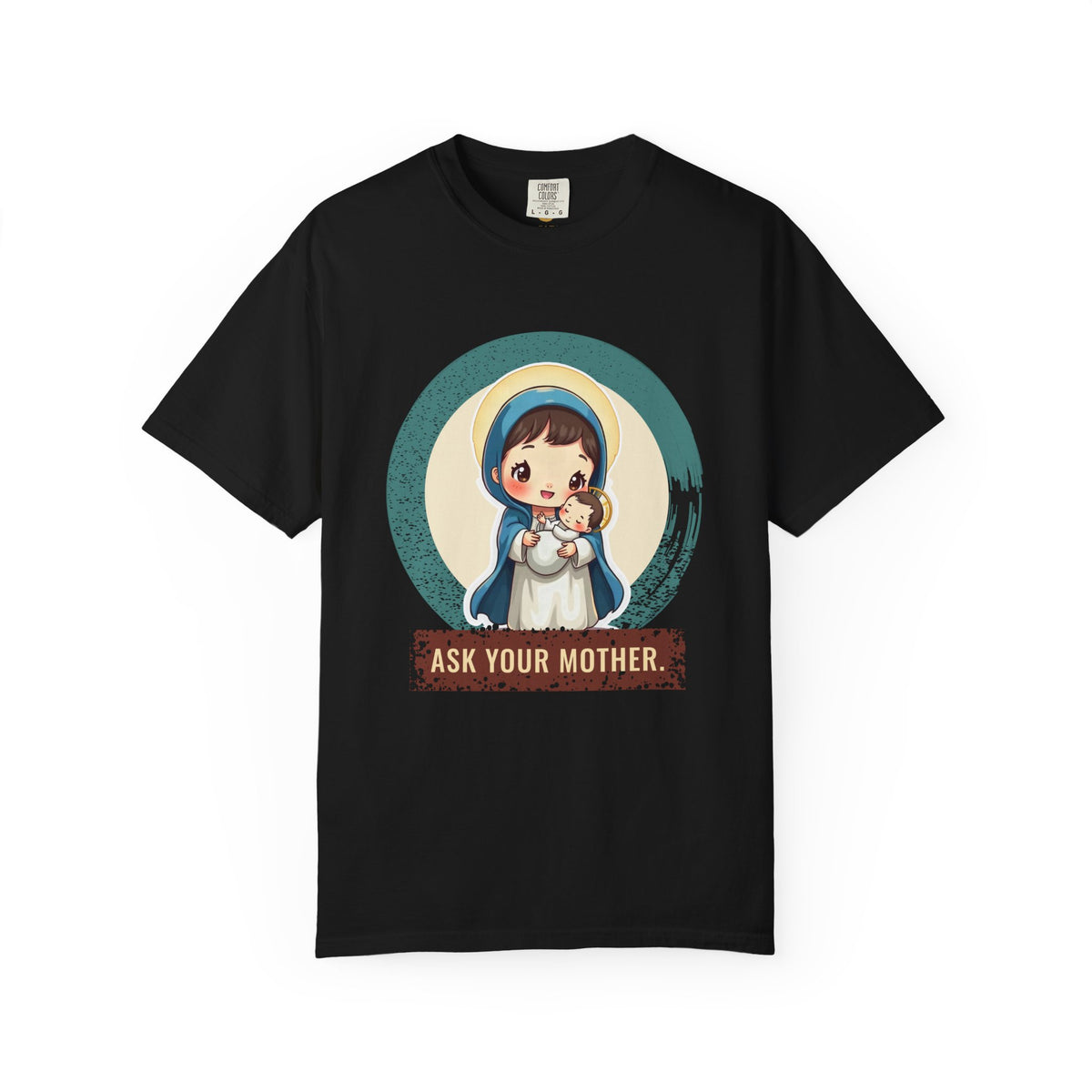 The Virgin Mary · “Ask your mother.” — Garment-Dyed T-Shirt