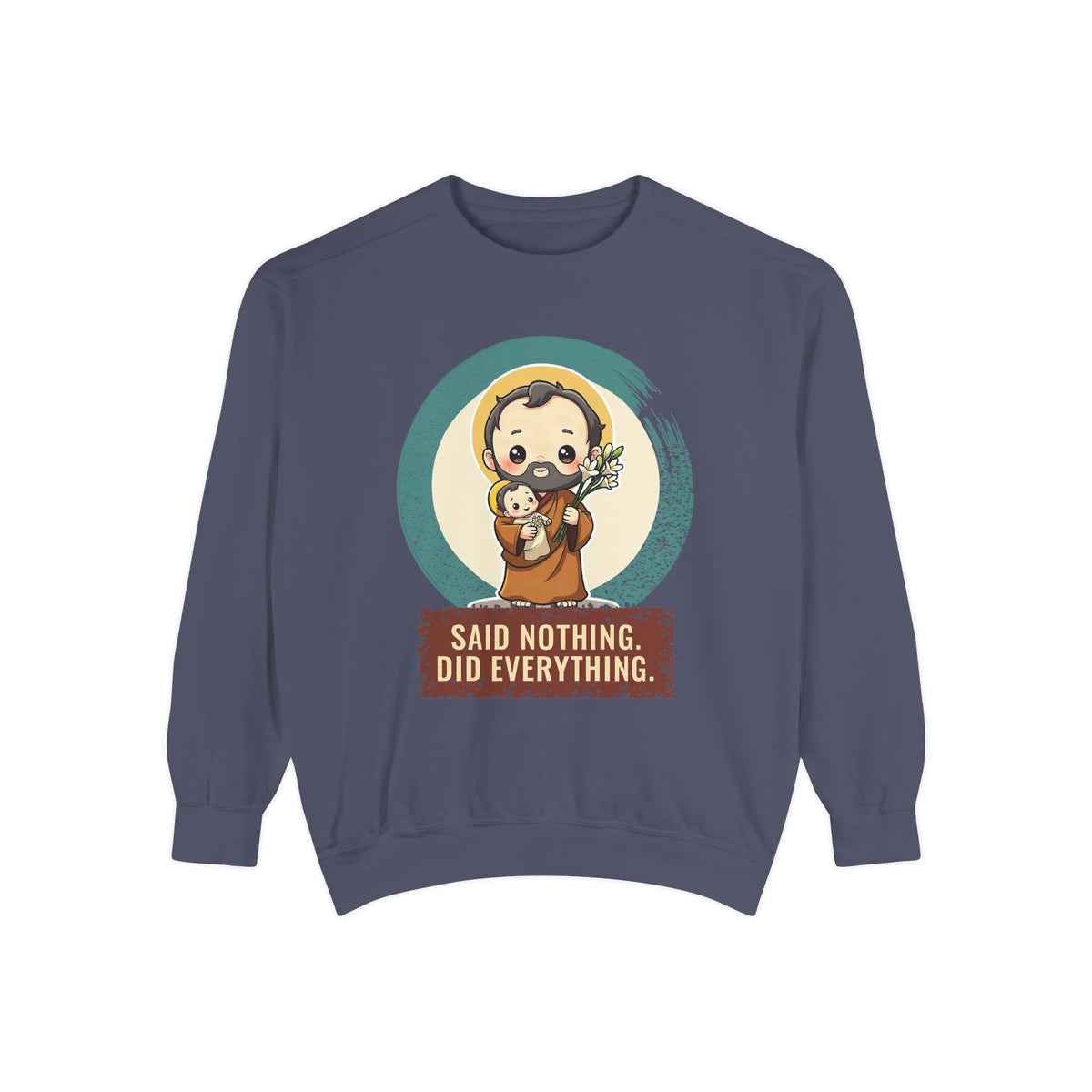 St Joseph · “Said nothing. Did everything.” — Garment-Dyed Sweatshirt