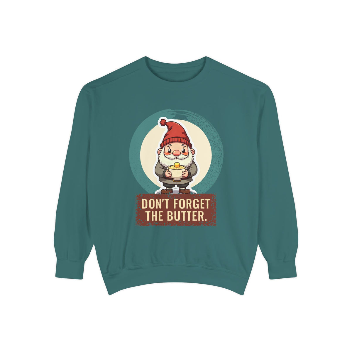 Tomte · “Don't forget the butter.” — Garment-Dyed Sweatshirt